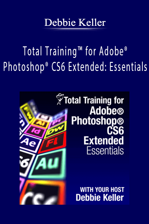 Total Training for Adobe Photoshop CS6 Extended: Essentials – Debbie Keller