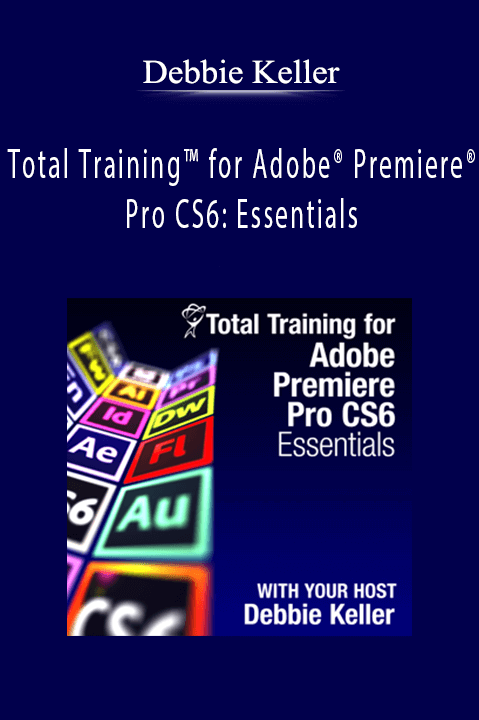 Total Training for Adobe Premiere Pro CS6: Essentials – Debbie Keller