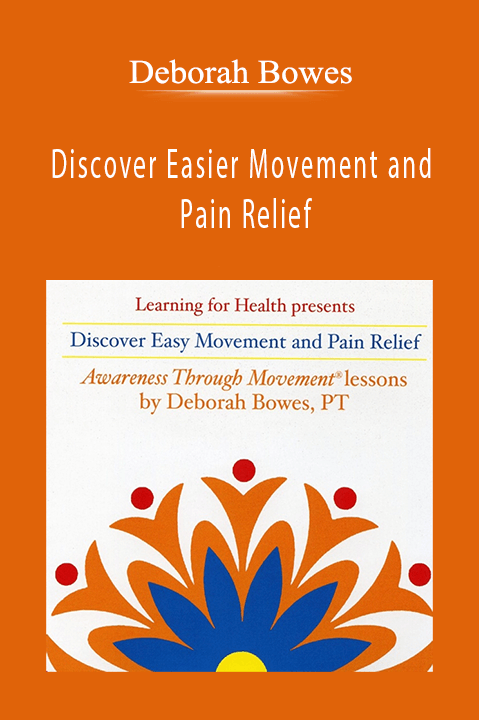 Discover Easier Movement and Pain Relief – Deborah Bowes