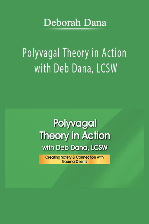 Polyvagal Theory in Action with Deb Dana