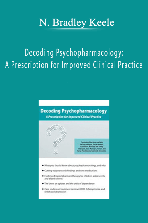 N. Bradley Keele – Decoding Psychopharmacology: A Prescription for Improved Clinical Practice