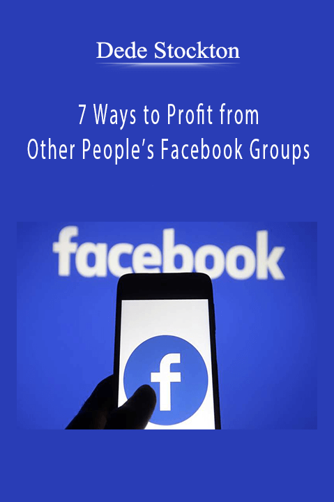 7 Ways to Profit from Other People’s Facebook Groups – Dede Stockton