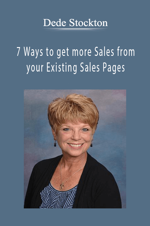 7 Ways to get more Sales from your Existing Sales Pages – Dede Stockton