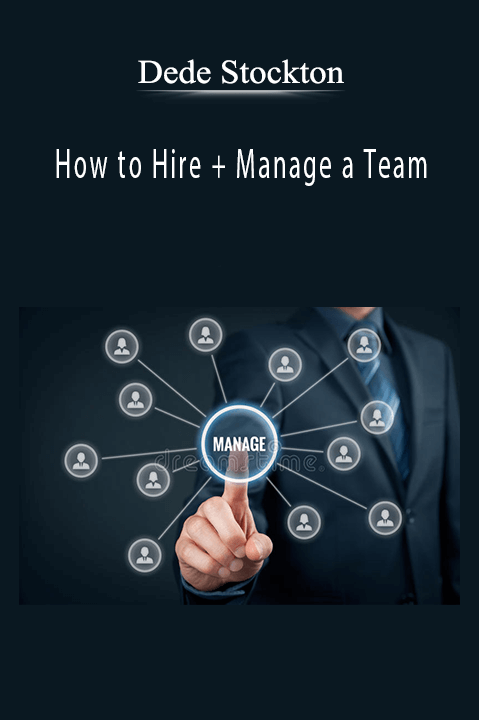 How to Hire + Manage a Team – Dede Stockton