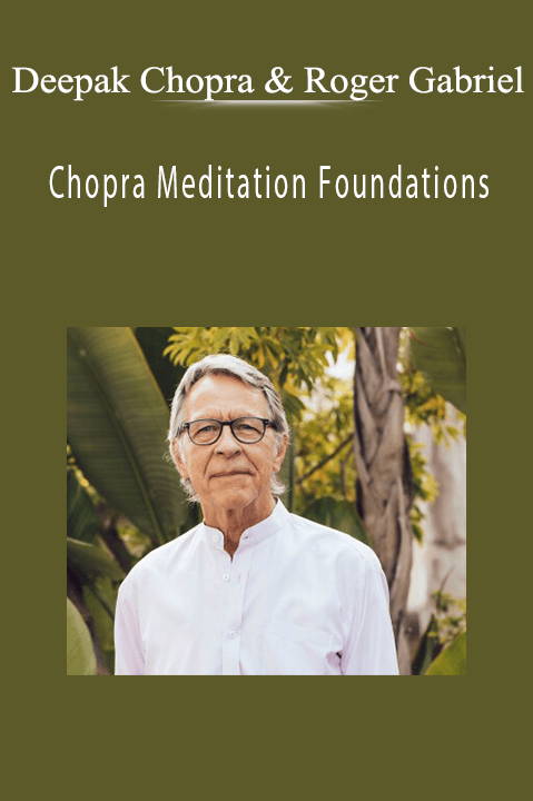 Chopra Meditation Foundations – Deepak Chopra & Roger Gabriel