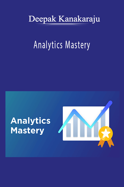 Analytics Mastery – Deepak Kanakaraju
