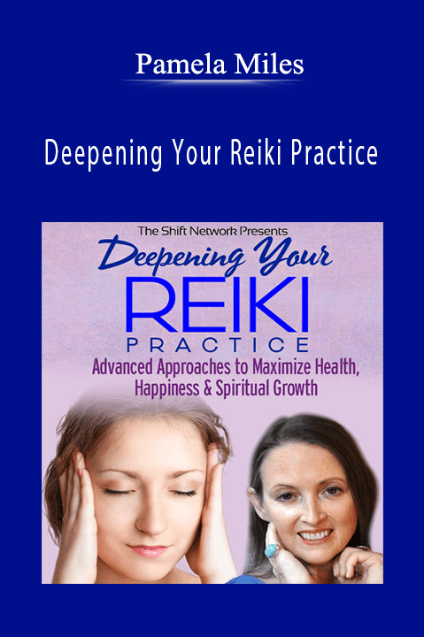 Pamela Miles – Deepening Your Reiki Practice