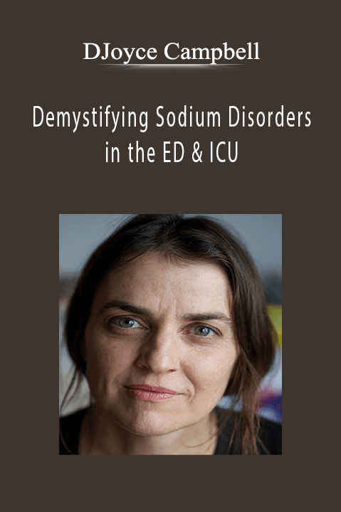 Joyce Campbell – Demystifying Sodium Disorders in the ED & ICU