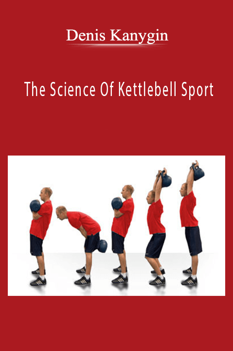 The Science Of Kettlebell Sport – Denis Kanygin