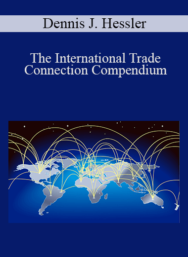 The International Trade Connection Compendium – Dennis J. Hessler