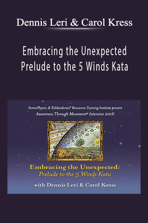 Embracing the Unexpected: Prelude to the 5 Winds Kata – Dennis Leri & Carol Kress