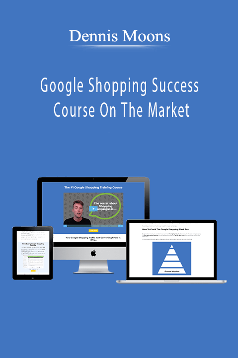 Google Shopping Success Course On The Market – Dennis Moons