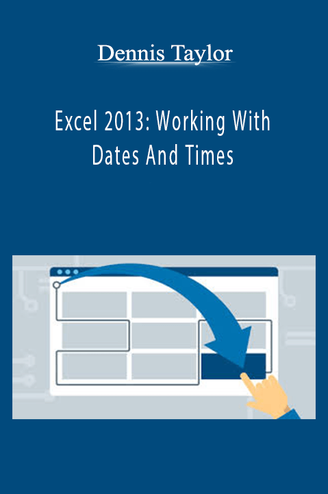 Excel 2013: Working With Dates And Times – Dennis Taylor