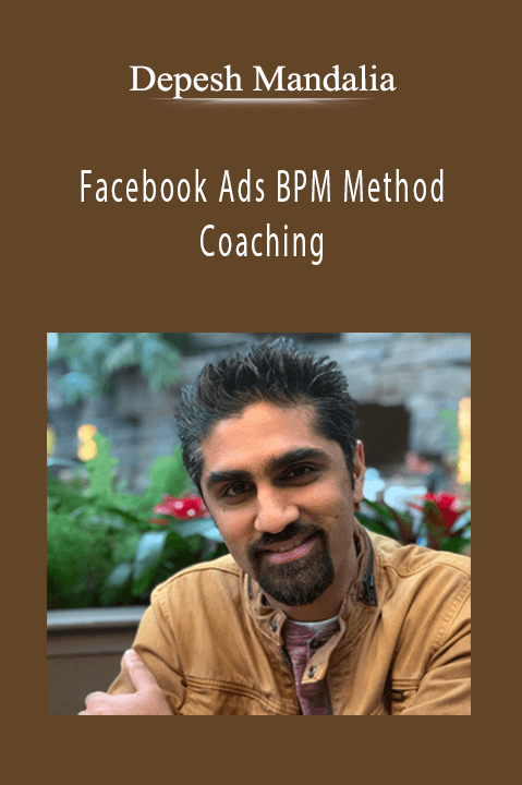 Facebook Ads BPM Method Coaching – Depesh Mandalia