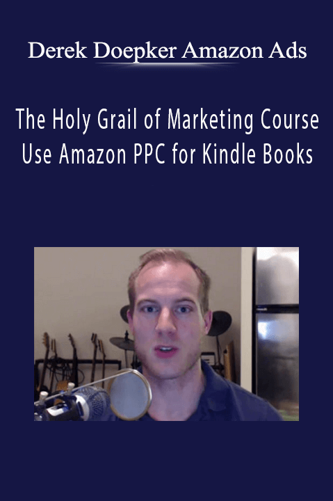 Use Amazon PPC for Kindle Books – Derek Doepker Amazon Ads/The Holy Grail of Marketing Course
