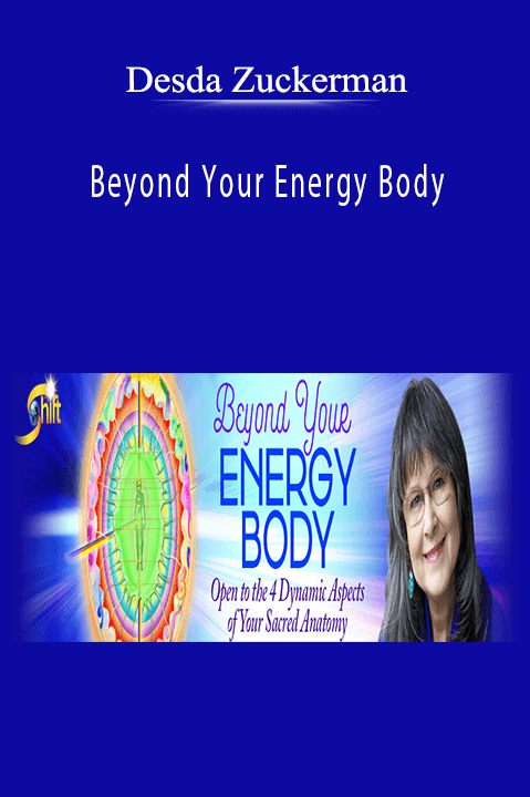 Beyond Your Energy Body – Desda Zuckerman