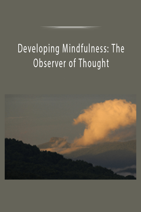 Developing Mindfulness: The Observer of Thought
