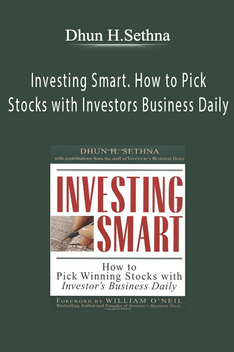 Investing Smart. How to Pick Stocks with Investors Business Daily – Dhun H.Sethna