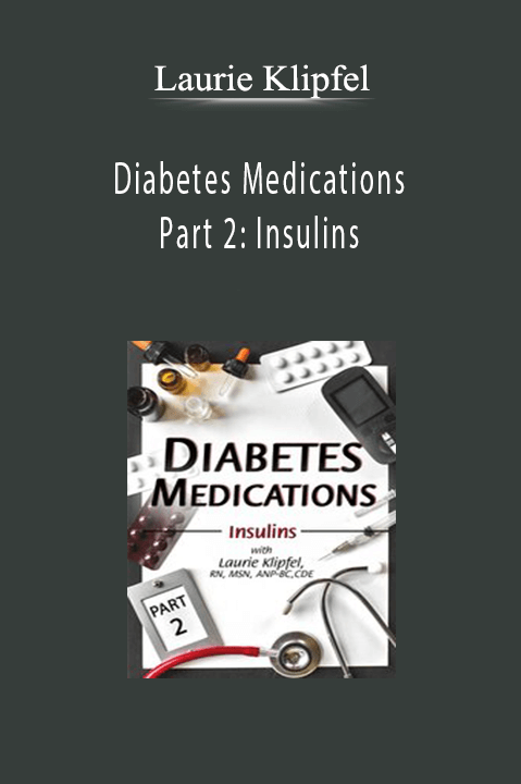 Laurie Klipfel – Diabetes Medications Part 2: Insulins