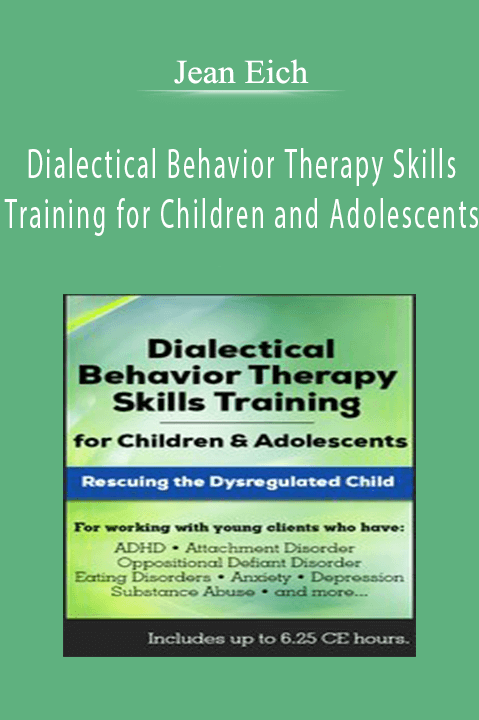 Jean Eich – Dialectical Behavior Therapy Skills Training for Children and Adolescents: Rescuing the Dysregulated Child