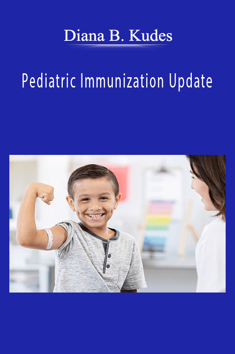 Pediatric Immunization Update – Diana B. Kudes