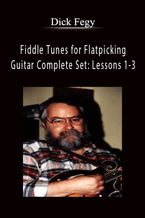 Fiddle Tunes for Flatpicking Guitar Complete Set: Lessons 1–3 – Dick Fegy