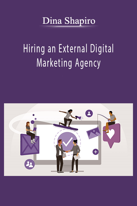 Hiring an External Digital Marketing Agency – Dina Shapiro