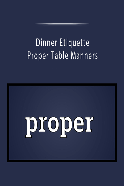 Dinner Etiquette and Proper Table Manners