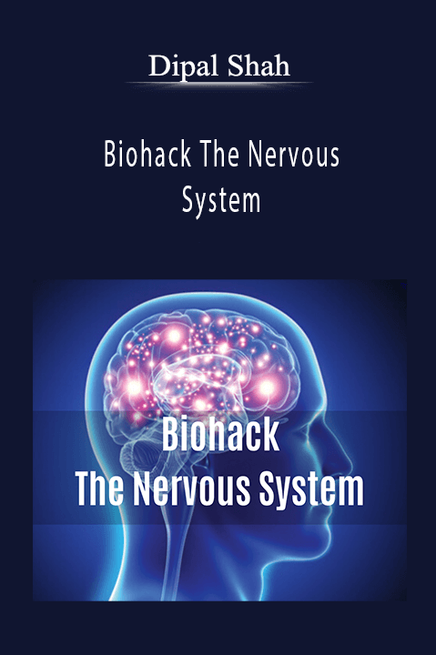 Biohack The Nervous System – Dipal Shah