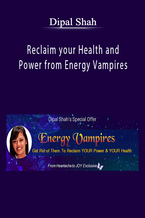 Reclaim your Health and Power from Energy Vampires – Dipal Shah