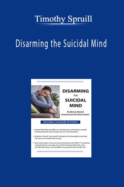 Timothy Spruill – Disarming the Suicidal Mind: Evidence–Based Assessment and Intervention