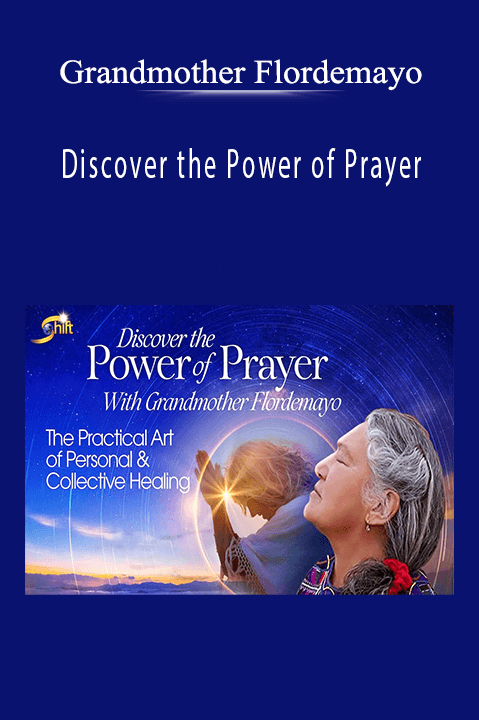 Grandmother Flordemayo – Discover the Power of Prayer