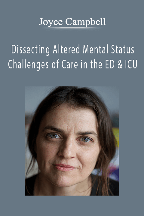 Joyce Campbell – Dissecting Altered Mental Status: Challenges of Care in the ED & ICU