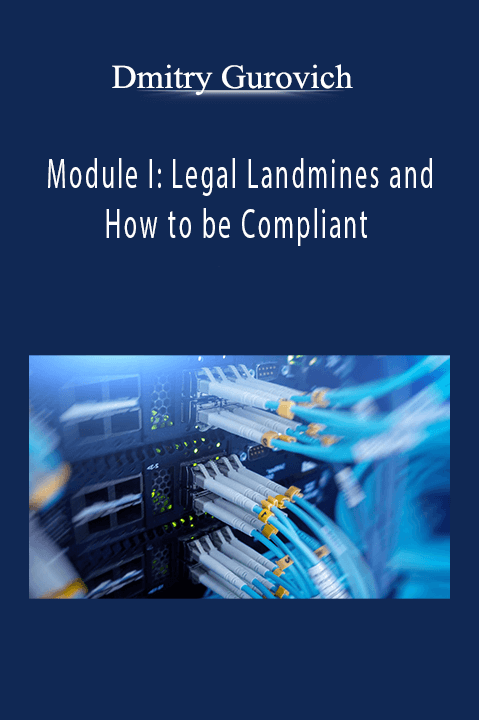 Module I: Legal Landmines and How to be Compliant – Dmitry Gurovich