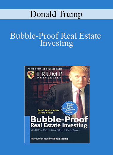 Bubble–Proof Real Estate Investing – Donald Trump