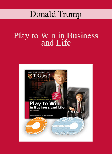 Play to Win in Business and Life – Donald Trump