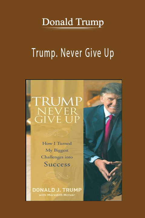 Trump. Never Give Up – Donald Trump