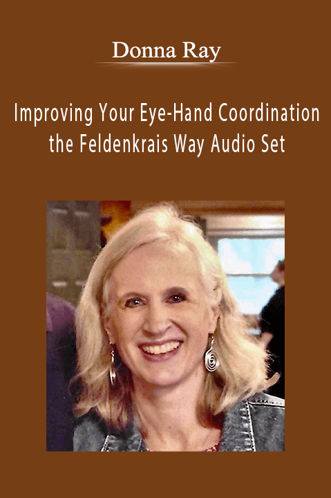 Improving Your Eye–Hand Coordination the Feldenkrais Way Audio Set – Donna Ray