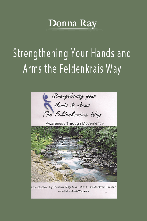 Strengthening Your Hands and Arms the Feldenkrais Way – Donna Ray