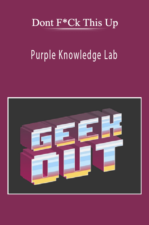 Purple Knowledge Lab – Dont F*Ck This Up