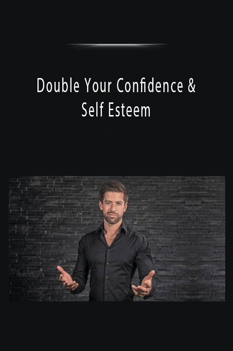 Complete Blueprint – Double Your Confidence & Self Esteem