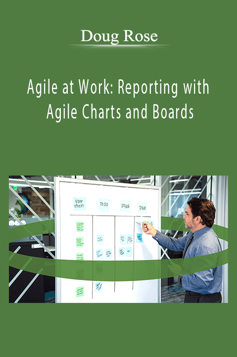 Agile at Work: Reporting with Agile Charts and Boards – Doug Rose