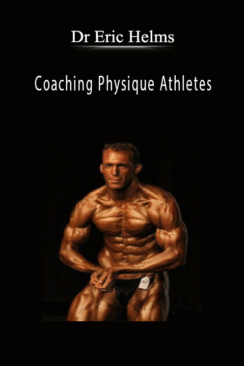 Coaching Physique Athletes – Dr Eric Helms