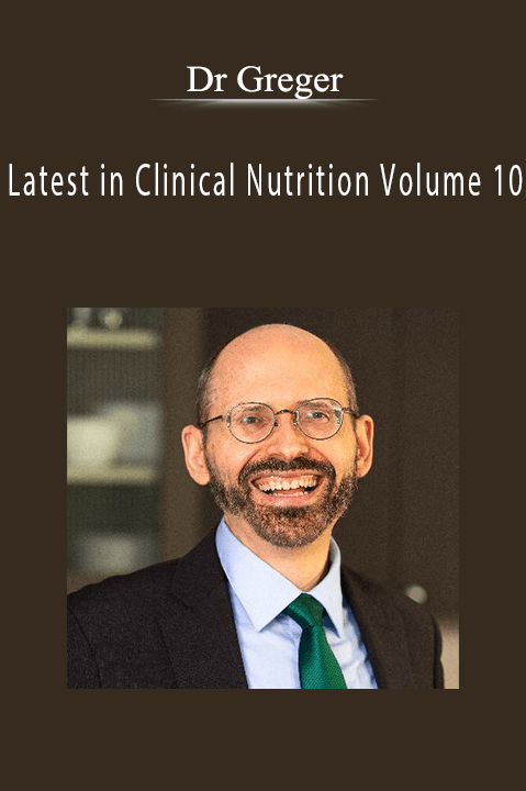 Latest in Clinical Nutrition Volume 10 – Dr Greger