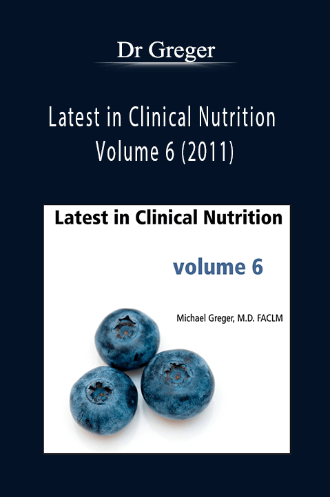 Latest in Clinical Nutrition Volume 6 (2011) – Dr Greger