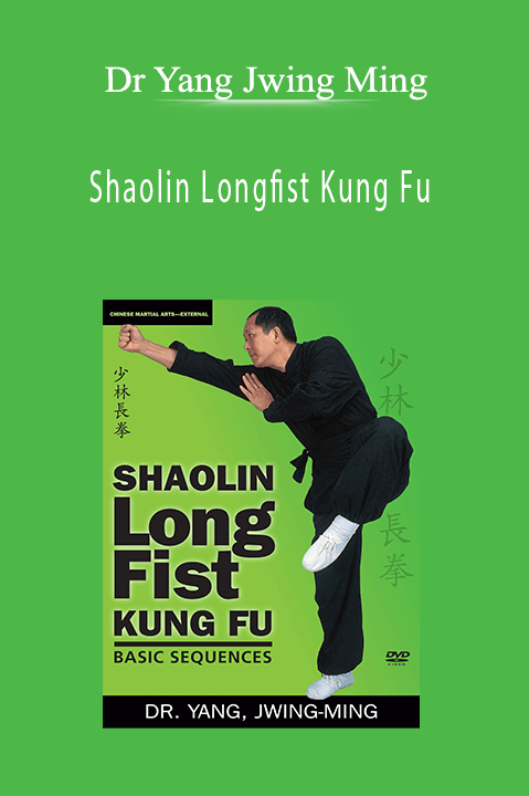 Shaolin Longfist Kung Fu – Dr Yang Jwing Ming