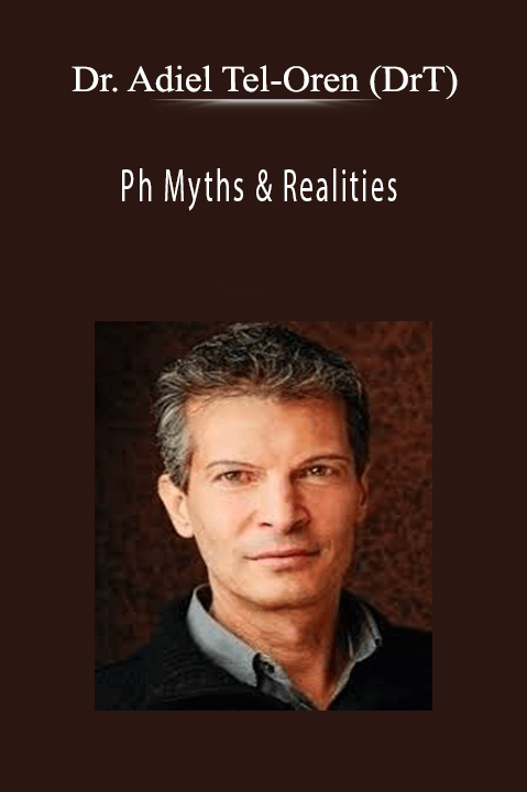 Ph Myths & Realities – Dr. Adiel Tel–Oren (DrT)