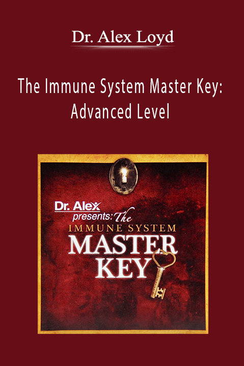 The Immune System Master Key: Advanced Level – Dr. Alex Loyd