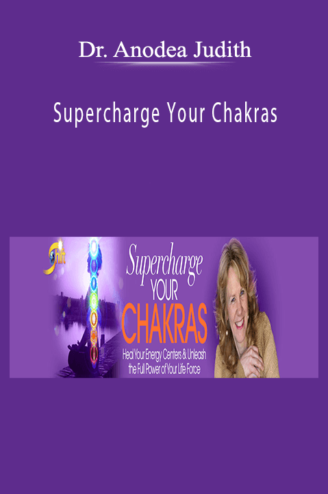 Supercharge Your Chakras – Dr. Anodea Judith