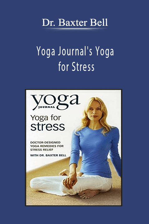 Yoga Journal's Yoga for Stress – Dr. Baxter Bell